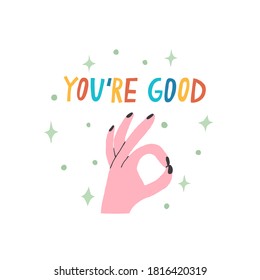 "You're good" text and okay hand gesture isolated on white background. Fun multicolored lettering. Hand drawn positive poster. Flat style illustration. Inspirational quote. Vector typography