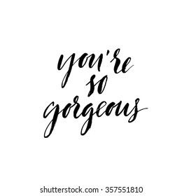 You're so gorgeous card. Hand drawn lettering. Ink illustration. Modern calligraphy. Isolated on white background. Hand drawing lettering design. Vector illustration. You're so gorgeous phrase.