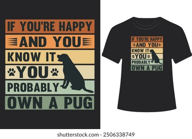 IF YOU'RE HAPPY DOG T-SHIRT  DESIGN.