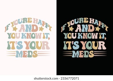 Wenn du glücklich bist und es weißt, dann ist es dein Meds-to-Shirt-Design