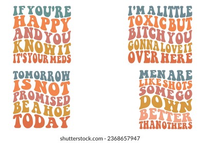  If You're Happy And You Know It, It's Your Meds, I'm A Little Toxic But Bitch You're Going to Love It Over Here, Tomorrow Is Not Promised to A Hoe Today, Men Are Like Shots Some Go wavy T-shirt