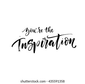 You're the inspiration card. Hand drawn positive background. Ink illustration. Modern brush calligraphy. Isolated on white background. 