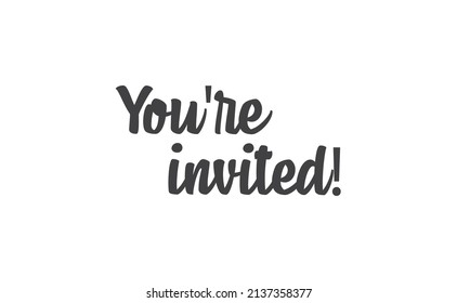 You're invited. Handwritten style typography message for invitation card. Lettering text. 