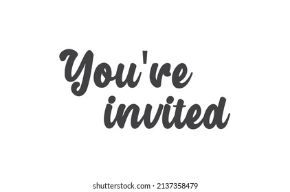 You're invited. Handwritten style typography message for invitation card. Lettering text. 
