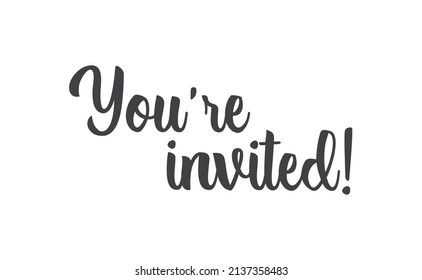 You're invited. Handwritten style typography message for invitation card. Lettering text. 