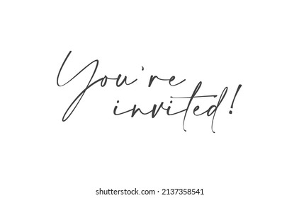 You're invited. Handwritten style typography message for invitation card. Lettering text. 