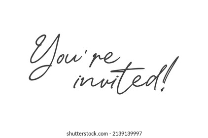 You're invited. Handwritten style typography message for invitation card. Lettering text. 