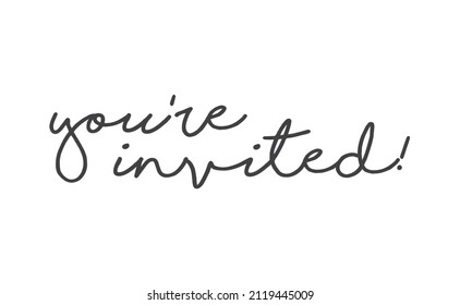 You're invited lettering text. Hand drawn style vector linear text design. Modern typography. Message for greeting cards, invitations, for weddings, birthday and holiday events.