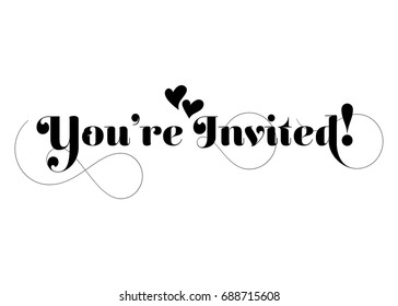 You're Invited! Vector Handmade Calligraphy with Twirl and Two Hearts. Hand Drawn Lettering for Title, Heading, Photo Overlay, Wedding Invitation, Birthday Party.