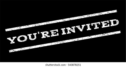 You'Re Invited watermark stamp. Text tag between parallel lines with grunge design style. Rubber seal stamp with unclean texture. Vector white color ink imprint on a black background.