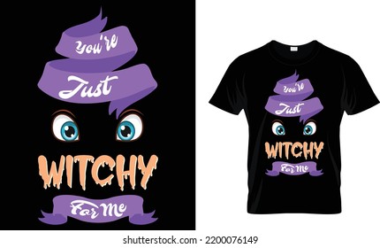 You're Just Witchy For Me T Shirt Design Template