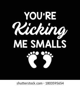 You're Kicking Me Smalls T shirt design vector 