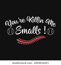 You're killin me smalls, baseball lover, baseball vector, softball lover, football, smalls, ball vector, new design