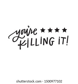 You're killing it hand lettered quote