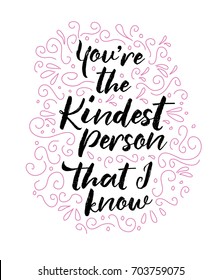 You're the Kindest Person that I know Brush Script Vector Typography Design poster with pink design ornamental accents on white background