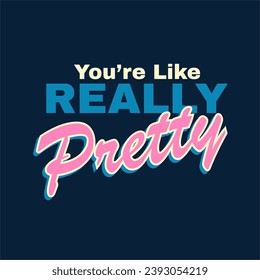 
You're like really pretty, Vector illustration design for fashion