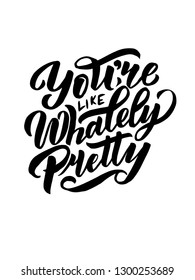 you're like whalely pretty Hand drawn text phrase. Calligraphy lettering word graphic, vintage art for posters and greeting cards design. Calligraphic quote. Vector illustration
