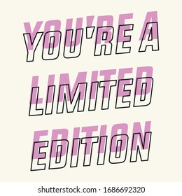 You're A Limited Edition Slogan for T Shirt Graphic Vector Print