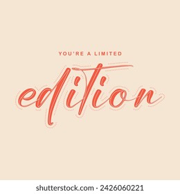 you're a limited edition typography slogan. Vector illustration design for fashion graphics, t shirt prints, posters.