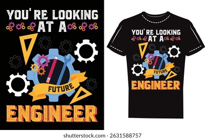 YOU'RE LOOKING AT A FUTURE ENGINEER, Eyecatching Engineer tshirt design, mechanical Engineer  Tshirt Idea, 