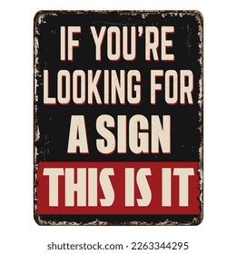 If you're looking for a sign this is it vintage rusty metal sign on a white background, vector illustration