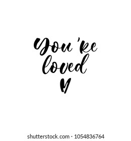 You're loved. Lettering for babies clothes and nursery decorations (bags, posters, invitations, cards, pillows). Brush calligraphy isolated on white background. Overlay for photo album.