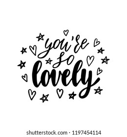 You're so lovely. Inspirational calligraphy phrase with stars and hearts. Hand drawn typography quote. Sketch handwritten vector illustration EPS 10 isolated on white background.