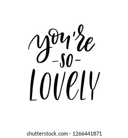 You're so lovely - Vector  handwritten lettering. Hand drawn brush style modern calligraphy.
