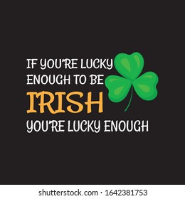 If You're Lucky Enough To Be Irish You Are Lucky Enough T-shirt.Patricks Day T-shirt Design.