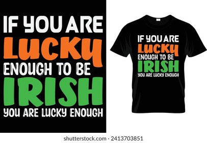 If you're lucky enough to be irish you are lucky enough T Shirt Design