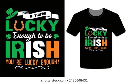 If you're lucky enough to be Irish you're lucky enough! t-shirt vector Art