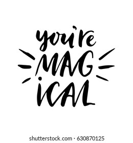 You're magical.Inspirational quote.Hand drawn poster with hand lettering. 