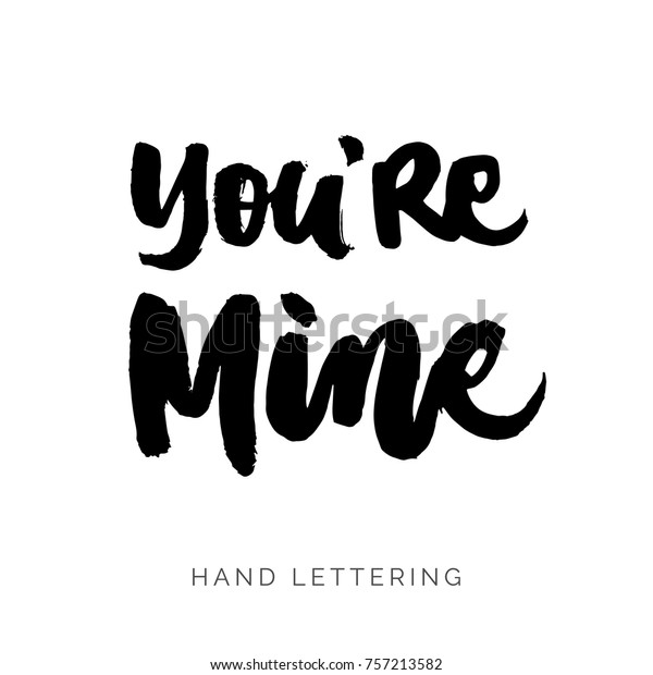 Youre Mine Hand Drawn Quote About Stock Vector Royalty Free 757213582
