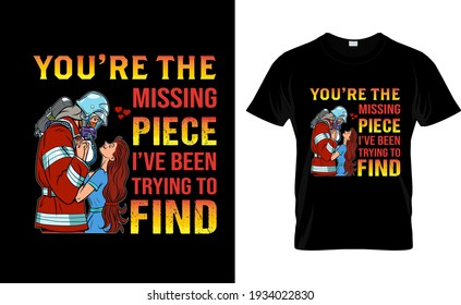 You're The Missing Piece I've Been Trying to Find T Shirt Design