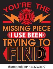 you're the missing piece I use been trying to find t-shirt design fire t-shirt 