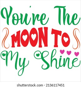 you're the moon to my shine t-shirt design ,vector file.