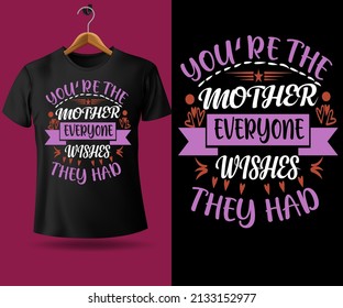 you're the mother everyone wishes they had awesome mother's day typography t shirt design