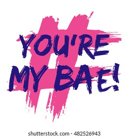 You're My Bae! (Brush Lettering Vector Illustration Design Template)