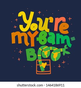 You're My Bam-Boo. Coloful funny lettering quote on dark background. House plant, gardening joke. T-shirt, merchandise print.