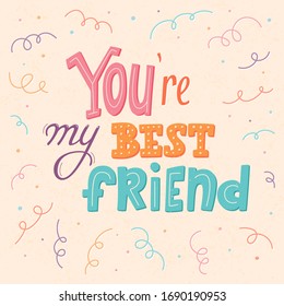 You're my best friend lettering poster, first mate, friend for life, main man greeting card design, friendship and buddy concept. vector sign, short phrase