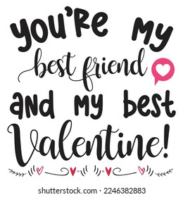 You're My Best Friend And My Best Valentine, Happy valentine's day shirt Design Print Template Gift For Valentine's