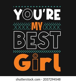 you're my best girl t-shirt and apparel design vector. for print, t-shirt, poster.	