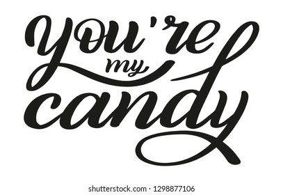 You're my candy. Romantic hand lettering. Declaration of love. Calligraphic style.