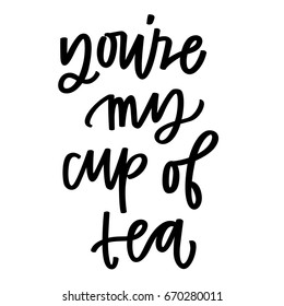 You're my cup of tea