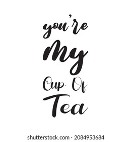 you're my cup of tea letter quote