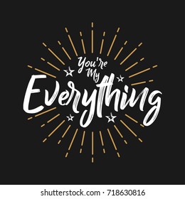 You're My Everything - Fireworks - Message, quote, sign, Lettering, Handwritten, vector for greeting