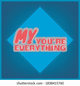 You're my everything.Illustration with hand-lettering inspiration and motivation quote. Drawing for prints with phrase.
