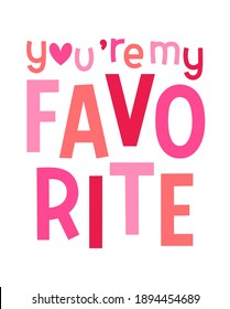 "You're my favorite" typography design for valentine’s day card design.