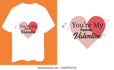 You're My Forever Valentine T-Shirt Design