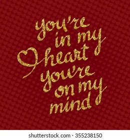 You're In My Heart You're On My Mind golden glittering lettering on red background with hearts. Greeting card template for Valentine's day.